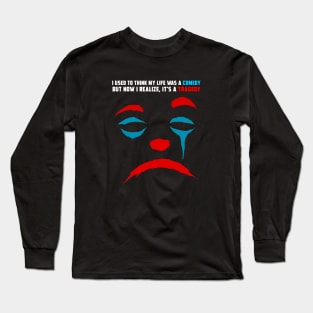 I REALIZE MY LIFE IS A TRAGEDY Long Sleeve T-Shirt